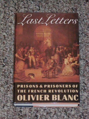 Last Letters: Prisons and Prisoners of the French Revolution 1793-1794/00489 used book depot
