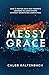 Messy Grace: How a Pastor with Gay Parents Learned to Love Others Without Sacrificing Conviction [Paperback] Kaltenbach, Caleb