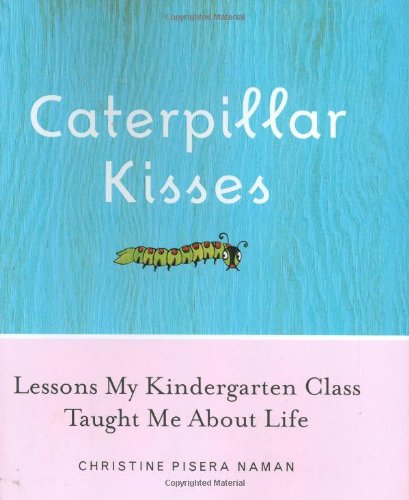 Caterpillar Kisses: Lessons My Kindergarten Class Taught Me About Life used book depot