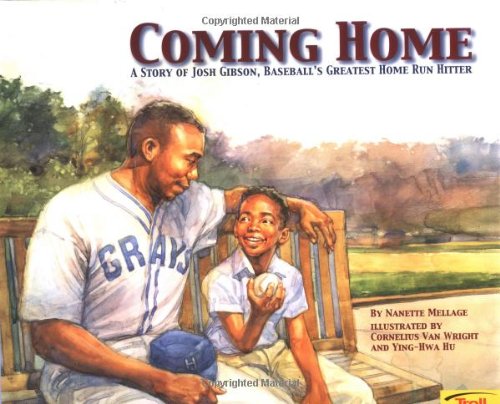 Coming Home: A True Story of Josh Gibson, Baseballs Greatest Home Run Hitter Nanette Mellage; Cornelius Van Wright and YingHwa Hu