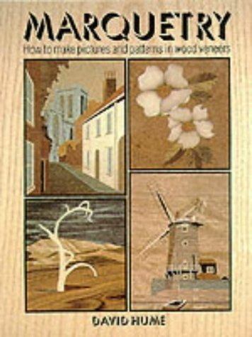Marquetry: How to Make Pictures and Patterns in Wood Veneers Hume, David