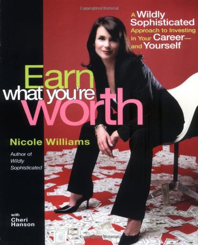 Earn What You're Worth: A Widely Sophisticated Approach to Investing In Your Career-and Yourself used book depot