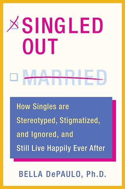 Singled Out: How Singles are Stereotyped, Stigmatized, and Ignored, and Still Live Happily Ever After used book depot