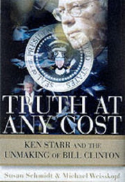 Truth at Any Cost: Ken Starr and the Unmaking of Bill Clinton used book depot