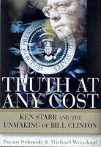 Truth at Any Cost: Ken Starr and the Unmaking of Bill Clinton used book depot