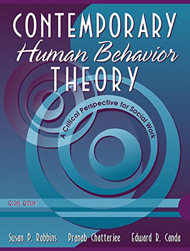 Contemporary Human Behavior Theory: A Critical Perspective for Social Work 2nd Edition Robbins, Susan P; Chatterjee, Pranab and Canda, Edward R