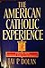 The American Catholic Experience: A History from Colonial Times to the Present Dolan, Jay P