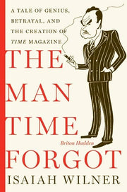 The Man Time Forgot: A Tale of Genius, Betrayal, and the Creation of Time Magazine used book depot