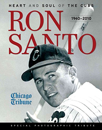 Ron Santo: Heart and Soul of the Cubs The Chicago Tribune