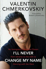 I'll Never Change My Name: An Immigrant's American Dream from Ukraine to the USA to Dancing with the Stars used book depot