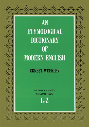 Etymological Dictionary of Modern English LZ Dover Language Guides Weekley, Ernest