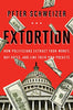 Extortion: How Politicians Extract Your Money, Buy Votes, and Line Their Own Pockets Schweizer, Peter
