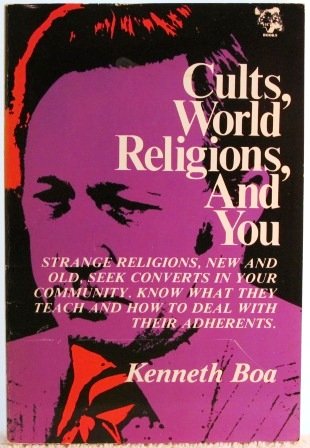 Cults, World Religions, and You: Strange Religions, New and Old, Seek Converts in Your Community, Know What They Teach and How to Deal with Their Adherents Boa, Kenneth