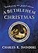 A Bethlehem Christmas: Celebrating the Joyful Season Swindoll, Charles R