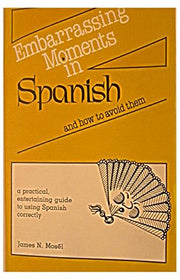 Embarrassing moments in Spanish and how to avoid them: A practical, entertaining guide to using Spanish correctly used book depot