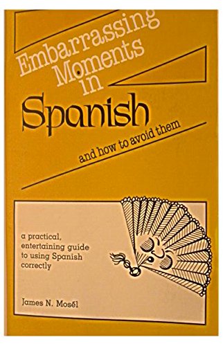 Embarrassing moments in Spanish and how to avoid them: A practical, entertaining guide to using Spanish correctly used book depot