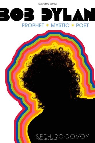 Bob Dylan: Prophet, Mystic, Poet Rogovoy, Seth