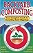 Backyard Composting: Your Complete Guide to Recycling Yard Clippings [Paperback] Roulac, John W