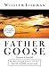 Father Goose: One Man, a Gaggle of Geese, and Their Real Life Incredible Journey South [Hardcover] William Lishman and Joseph Duff