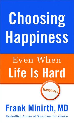 Choosing Happiness Even When Life Is Hard Minirth, Frank MD