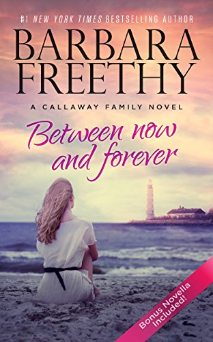 Between Now And Forever The Callaways Freethy, Barbara
