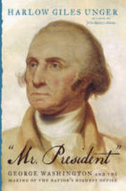 ""Mr. President"": George Washington and the Making of the Nation's Highest Office used book depot