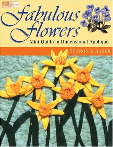 Fabulous Flowers: Mini-Quilts in Dimensional Applique used book depot