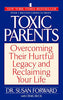 Toxic Parents: Overcoming Their Hurtful Legacy and Reclaiming Your Life [Paperback] Susan Forward and Craig Buck