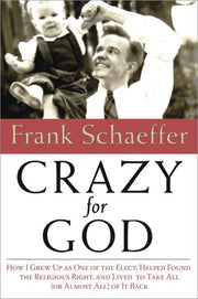 Crazy for God: How I Helped Found the Religious Right and Ruin America