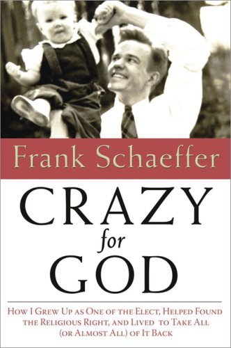 Crazy for God: How I Helped Found the Religious Right and Ruin America