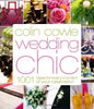 Colin Cowie Wedding Chic: 1,001 Ideas for Every Moment of Your Celebration Cowie, Colin