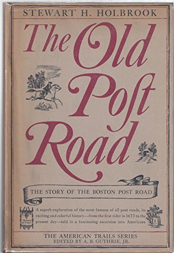 The Old Post Road: the Story of the Boston Post Road [American Trails Series] Stewart Hall Holbrook