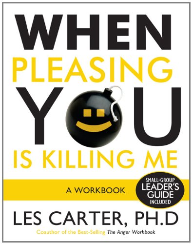 When Pleasing You Is Killing Me: A Workbook Carter, Les