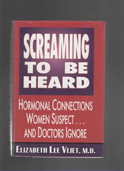 Screaming to Be Heard: Hormonal Connections Women Suspect and Doctors Ignore used book depot