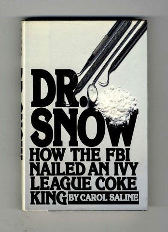 Dr Snow: How the FBI Nailed an Ivy League Cocaine King Saline, Carol