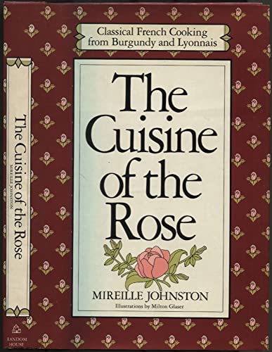 The Cuisine of the Rose: Classical French Cooking from Burgundy and Lyonnais Johnston, Mireille