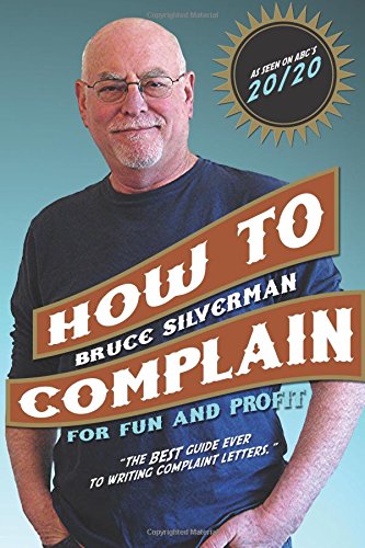 How To Complain For Fun And Profit: The Best Guide Ever To Writing Complaint Letters. used book depot