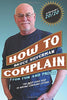 How To Complain For Fun And Profit: The Best Guide Ever To Writing Complaint Letters Silverman, Bruce