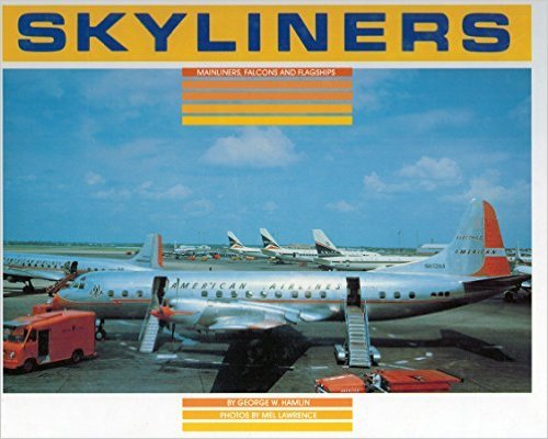 Skyliners: Mainliners, Falcons and Flagships Vol 1: North America George W Hamlin and Mel Lawrence