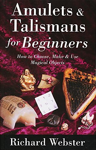 Amulets  Talismans for Beginners: How to Choose, Make  Use Magical Objects Richard Webster