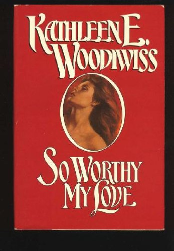 So worthy my love Woodiwiss, Kathleen E