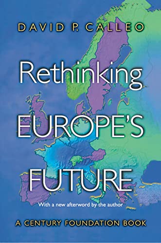 Rethinking Europes Future Calleo, David P and Leone, Richard C