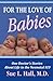 For the Love of Babies: One Doctors Stories About Life in the Neonatal ICU [Paperback] Sue L Hall