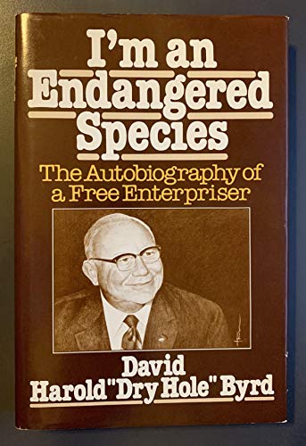 Im an Endangered Species: Autobiography of a Free Enterpriser [Hardcover] David Harold Byrd