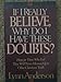 If I Really Believe, Why Do I Have These Doubts?: Hope for Those Who Feel They Will Never Measure Up to Other Christians Faith Anderson, Lynn