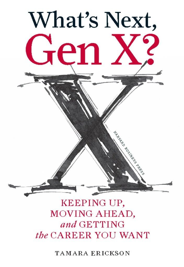 What's Next, Gen X?: Keeping Up, Moving Ahead, and Getting the Career You Want used book depot