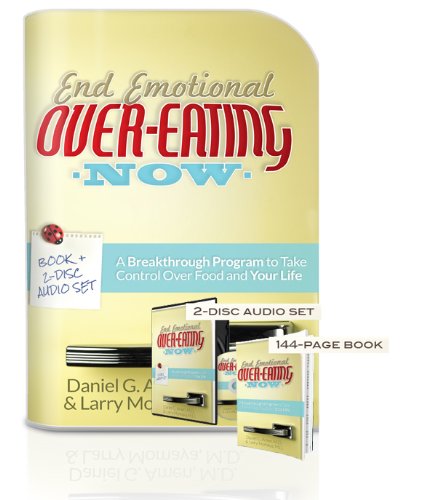 End Emotional Overeating NOW [Paperback] Daniel G Amen; MD and Larry Momaya