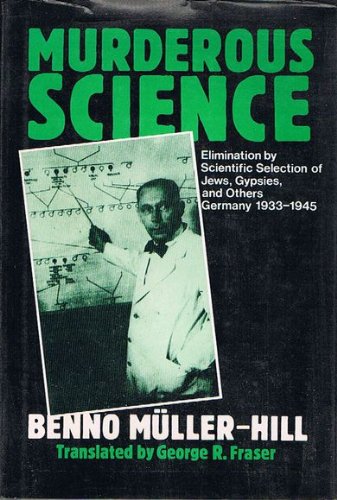 Murderous Science: Elimination by Scientific Selection of Jews, Gypsies, and Others, Germany 19331945 MullerHill, Benno