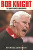 Bob Knight: The Unauthorized Biography Delsohn, Steve and Heisler, Mark