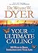 Your Ultimate Calling: 365 Ways to Bring Inspiration into Your Life Dyer, Wayne W